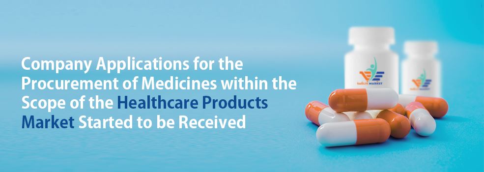 Company Applications for the Procurement of Medicines within the Scope of the Healthcare Products Market Started to be Received